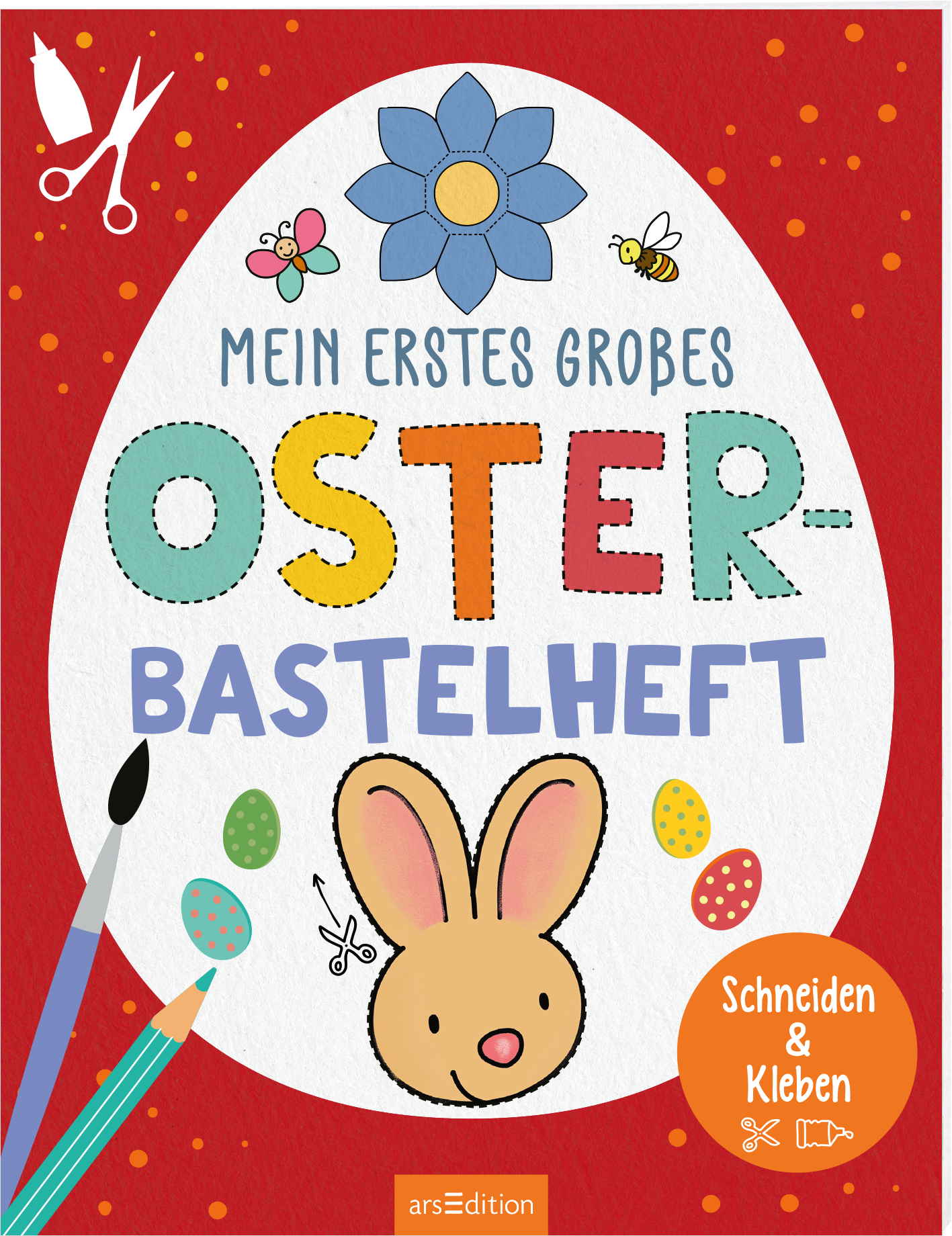 Auf rotem Hintergrund befindet sich ein großes, ovales, weißes Element, das ein Osterei symbolisiert. In bunten Buchstaben steht der Titel „Mein erstes grobes OSTER-Bastelheft“. Die Typografie wirkt verspielt mit geometrischen Formen, darunter ein niedlicher Hase und bunte Ostereier. Oben sind eine Blume und Insekten abgebildet. Rechts unten ist ein orangener Button mit dem Text „Schneiden &amp; Kleben“. Ganz unten mittig steht der Logoschriftzug von arsEdition.