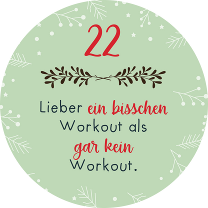 Gezeigt wird eine Innen- oder Zusatzansicht von „Adventskalender in der Dose. Christmas Fitness“. Der Hintergrund ist in einem sanften Mintgrün gehalten, verziert mit weißen Schneeflocken und feinen, weißen Zweigen. In der oberen Hälfte steht die Zahl „22“ in kräftigem Rot. Darunter befindet sich der Text „Lieber ein bisschen Workout als gar kein Workout“ in einer Kombination aus geschwungener roter und klassischer schwarzer Schrift. Die Gestaltung vermittelt eine fröhliche...
