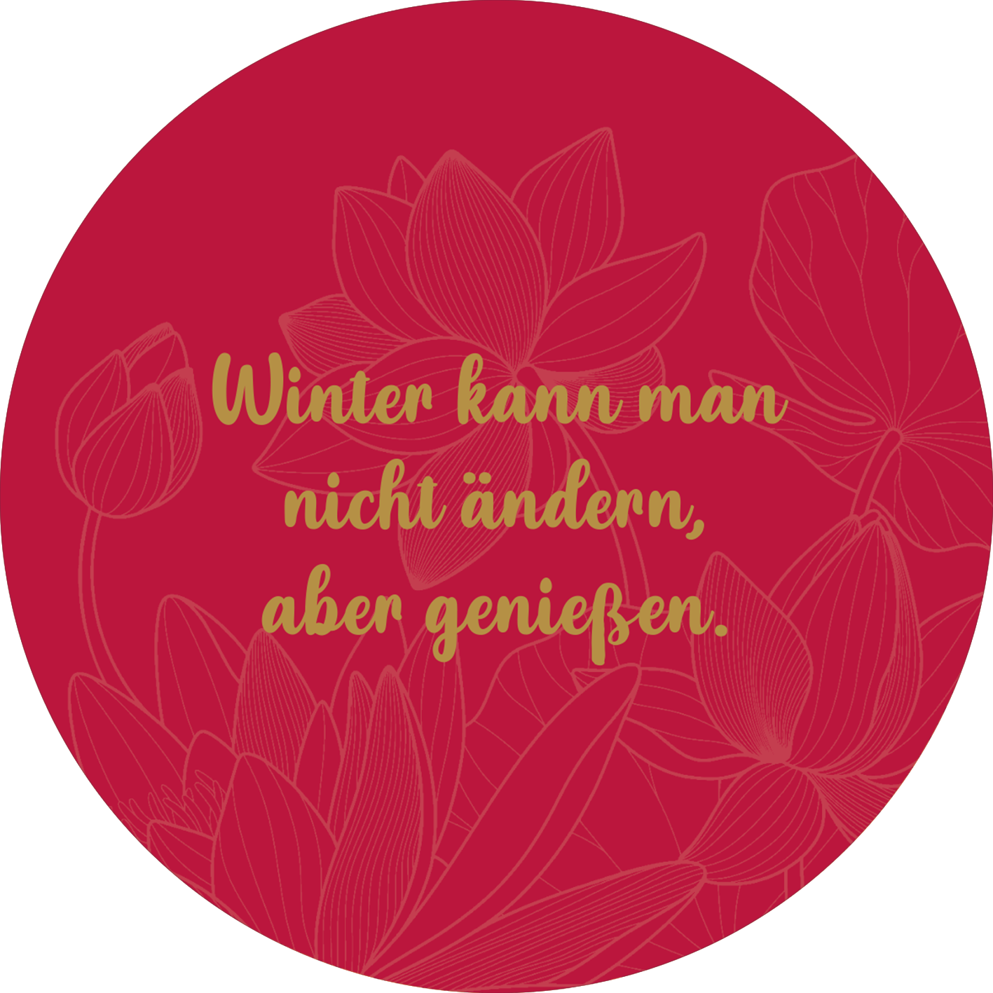 Gezeigt wird eine Innen- oder Zusatzansicht von „Adventskalender in der Dose. Glücksmantras“. Der Hintergrund ist in einem kräftigen Rot gehalten, auf dem zarte, goldene Blumenmuster angedeutet sind. In der Mitte steht der Schriftzug „Winter kann man nicht ändern, aber genießen“ in geschwungener, goldener Typografie, die Wärme und Gemütlichkeit ausstrahlt. Die Kombination aus Farben und Formen schafft eine einladende und festliche Atmosphäre.