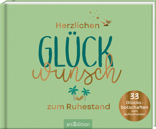 Das Buchcover zeigt einen sanften mintgrünen Hintergrund. In der Mitte steht in verspielter Typografie „Herzlichen Glückwunsch“ in leuchtenden Farben, wobei „Glück“ in Dunkelgrün und „wunsch“ in sanftem Rosa gehalten ist. Kleine Illustrationen von Vögeln und Pflanzen umrahmen den Text. Unten rechts befindet sich ein goldener SPIEGEL-Bestseller-Button mit dem Text „33 Glücksbotschaften zum Aufschneiden“. Ganz unten mittig steht der Logoschriftzug von arsEdition.