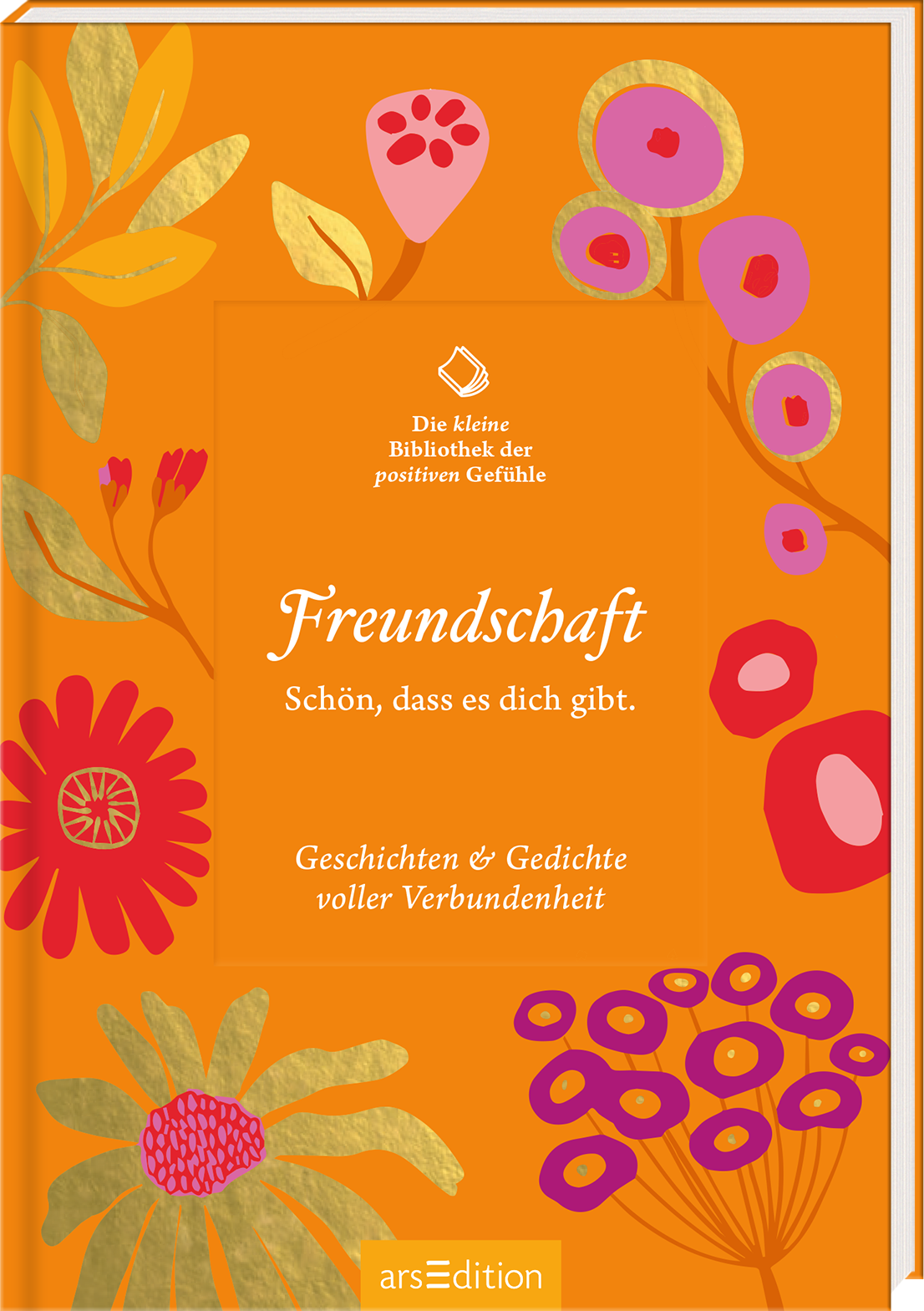 Das Buchcover zeigt einen leuchtend orangefarbenen Hintergrund, der von bunten Blumen und farbenfrohen Blättern flankiert wird. In der Mitte befindet sich ein freundliches, helles Rechteck mit dem Titel „Freundschaft“ in eleganter, weißer Schrift. Darunter steht der Satz „Schön, dass es dich gibt.“ und darunter folgt der Untertitel „Geschichten &amp; Gedichte voller Verbundenheit“ in kleinerer Schrift. Oben links ist der Text „Die Kleine Bibliothek der positiven Gefühle“...