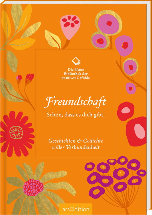 Das Buchcover zeigt einen leuchtend orangefarbenen Hintergrund, der von bunten Blumen und farbenfrohen Blättern flankiert wird. In der Mitte befindet sich ein freundliches, helles Rechteck mit dem Titel „Freundschaft“ in eleganter, weißer Schrift. Darunter steht der Satz „Schön, dass es dich gibt.“ und darunter folgt der Untertitel „Geschichten &amp; Gedichte voller Verbundenheit“ in kleinerer Schrift. Oben links ist der Text „Die Kleine Bibliothek der positiven Gefühle“...