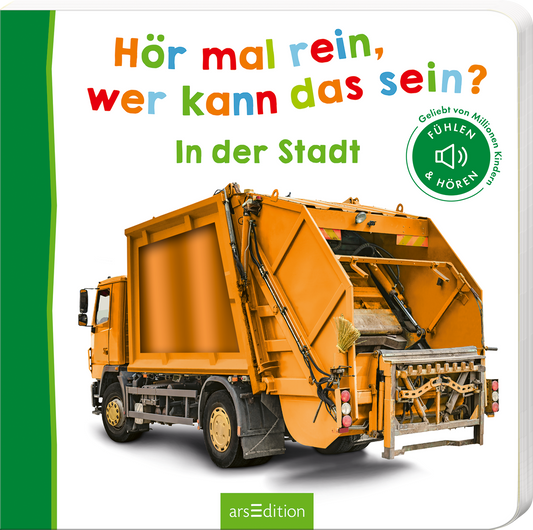 Das Buchcover zeigt einen orangefarbenen Müllwagen, dessen Rückseite gut sichtbar ist. Über dem Fahrzeug steht der Titel „Hör mal rein, wer kann das sein?“, der in bunten, kinderfreundlichen Buchstaben geschrieben ist. Darunter befindet sich der Zusatz „In der Stadt“ in einer klaren Schriftart. In der oberen rechten Ecke ist ein grüner Siegel mit dem Text „Gefühlt von Millionen Kindern“. Ganz unten mittig steht der Logoschriftzug von arsEdition.