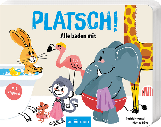 Das Buchcover zeigt fröhliche Illustrationen von Tierfiguren, die alle zusammen baden. Ein Hase sitzt in einer Badewanne, während ein Elefant mit einem Handtuch um seine Taille und ein Flamingo neben ihm stehen. Im Vordergrund sind ein Affe und ein weiteres Tier in bunten Handtüchern zu sehen. Der Titel „PLATSCH!“ ist in großen blauen Buchstaben oben platziert, darunter steht „Alle baden mit“ in kleinerer, schwarzer Schrift. Ganz unten mittig steht der Logoschriftzug von arsEdition.