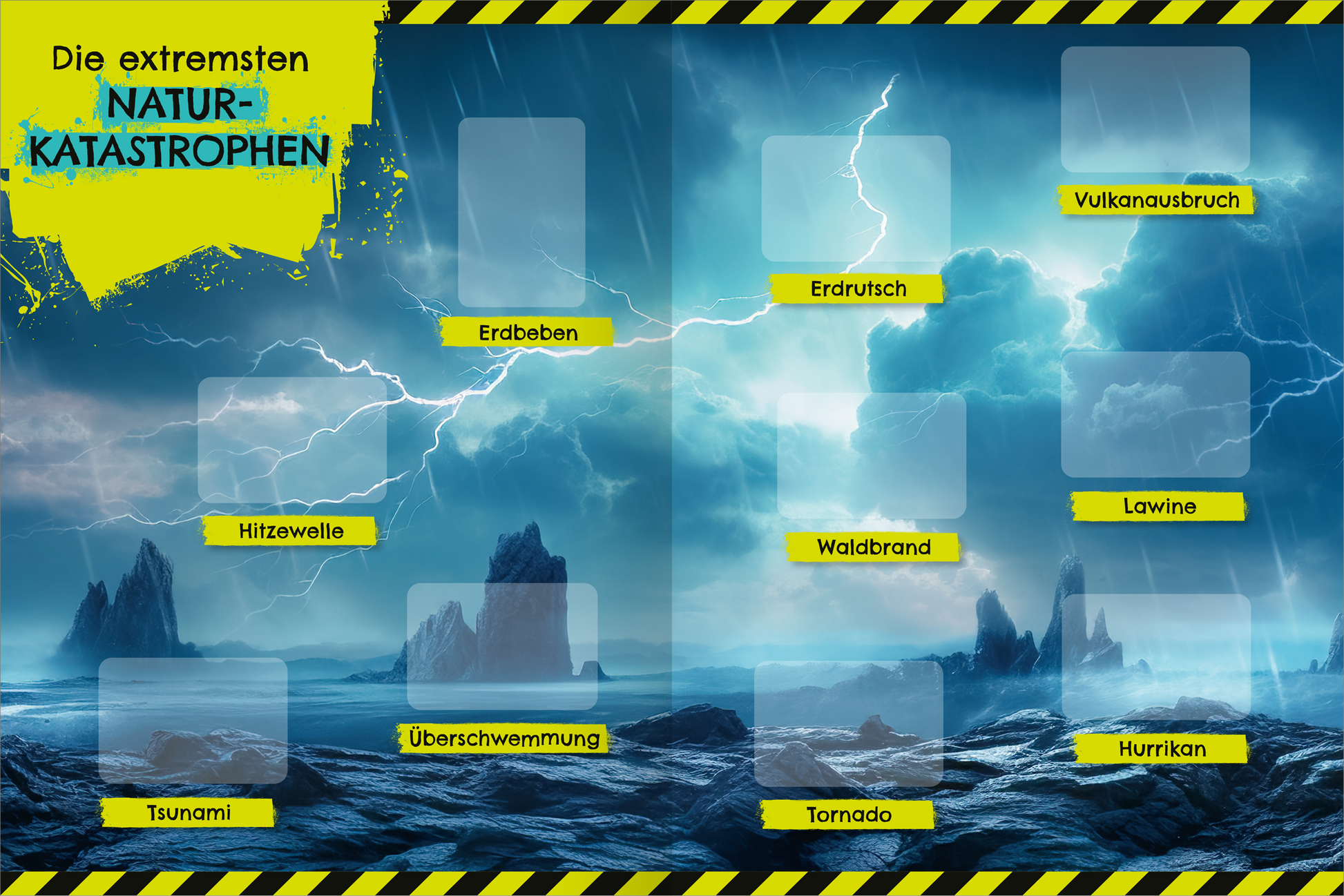 Gezeigt wird eine Innenansicht von „Das gefährlichste Stickerheft der Welt“. Der Hintergrund zeigt ein dramatisches Naturereignis mit dunklen Wolken und Blitzen, in Blautönen gehalten. Gelbe und schwarze Warnstreifen umrahmen die Seite. Mehrere leere Kästchen sind für Sticker vorgesehen, die verschiedene extreme Naturkatastrophen benennen: „Erdbeben“, „Sturm“, „Tornado“ und weitere. Die Schrift ist fett und gut lesbar, ergänzt durch dynamische grafische Elemente in...