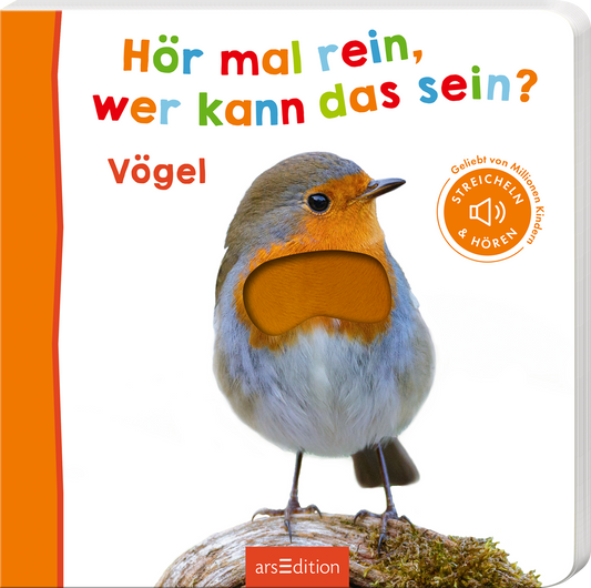 Das Buchcover zeigt einen süßen Vogel mit orangefarbener Brust vor einem hellen Hintergrund. Der Titel „Hör mal rein, wer kann das sein?“ ist in bunten, verspielten Buchstaben geschrieben. Der Schriftzug „Vögel“ befindet sich direkt darunter. Oben rechts ist ein Button mit dem Text „Geliebt von Millionen Kindern – STREICHEN & HÖREN“ abgebildet. Ganz unten mittig steht der Logoschriftzug von arsEdition.