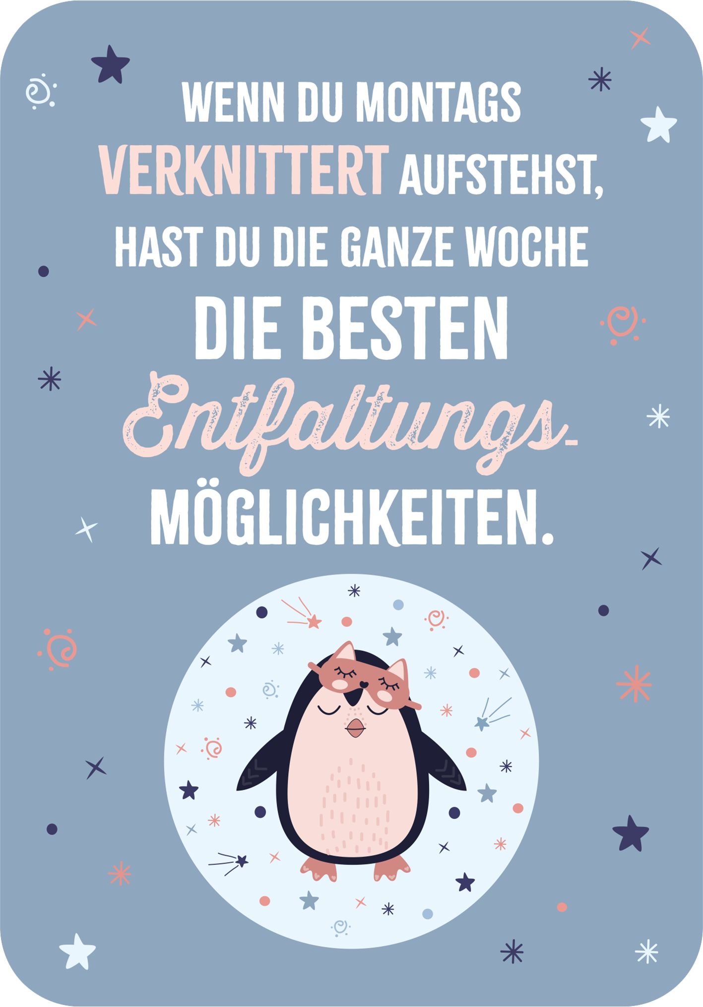 Gezeigt wird eine Innen- oder Zusatzansicht von „Das kleine Montagsorakel“. Die Illustration zeigt einen freundlichen Pinguin mit Schleife und verschränkten Flügeln, der auf einem hellblauen Hintergrund steht. Der Text in verschiedenen Schriftgrößen und Farben lautet: „Wenn du montags verknittert aufstehst, hast du die ganze Woche die besten Entfaltungsmöglichkeiten.“ Der obere Teil ist in rosa und weiß gestaltet, während der Wort „Entfaltungs“ in größerer, kontrastierender...