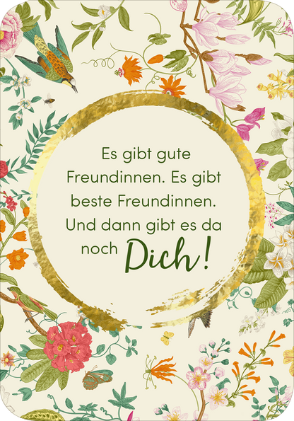 Gezeigt wird eine Innen- oder Zusatzansicht von „Weil du eine wundervolle Frau bist!“. Der Hintergrund ist hell und mit floralen Mustern in sanften Farben wie Rosa, Grün und Gelb verziert. In der Mitte hebt sich ein goldener, kreisförmiger Rahmen ab. Darin stehen in eleganter, grüner Typografie die Sätze: „Es gibt gute Freundinnen. Es gibt beste Freundinnen. Und dann gibt es da noch Dich!“. Die Kombination aus verspieltem Design und herzlicher Botschaft strahlt Wärme und...