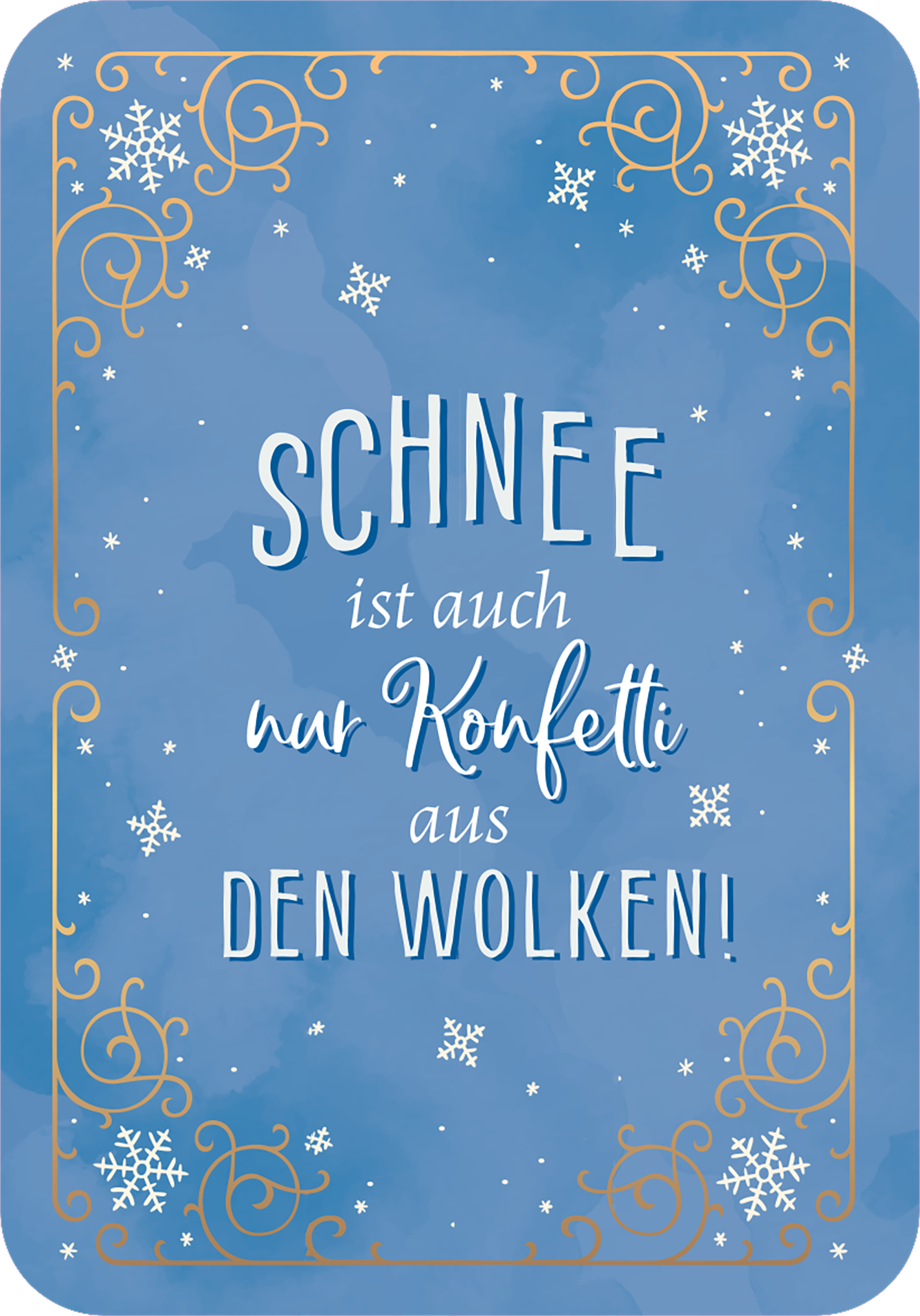 Gezeigt wird eine Innen- oder Zusatzansicht von „Winterzauber für dich“. Der Hintergrund ist in einem sanften Blau gehalten, das an winterlichen Himmel erinnert, mit fröhlichen Schneeflocken verteilt. In der Mitte steht der Text „SCHNEE ist auch nur Konfetti aus DEN WOLKEN!“ in einer verspielten, weißen Schriftart mit geschwungenen Elementen. Goldene, dekorative Verzierungen rahmen den Text ein und verleihen der Gestaltung ein festliches Flair.