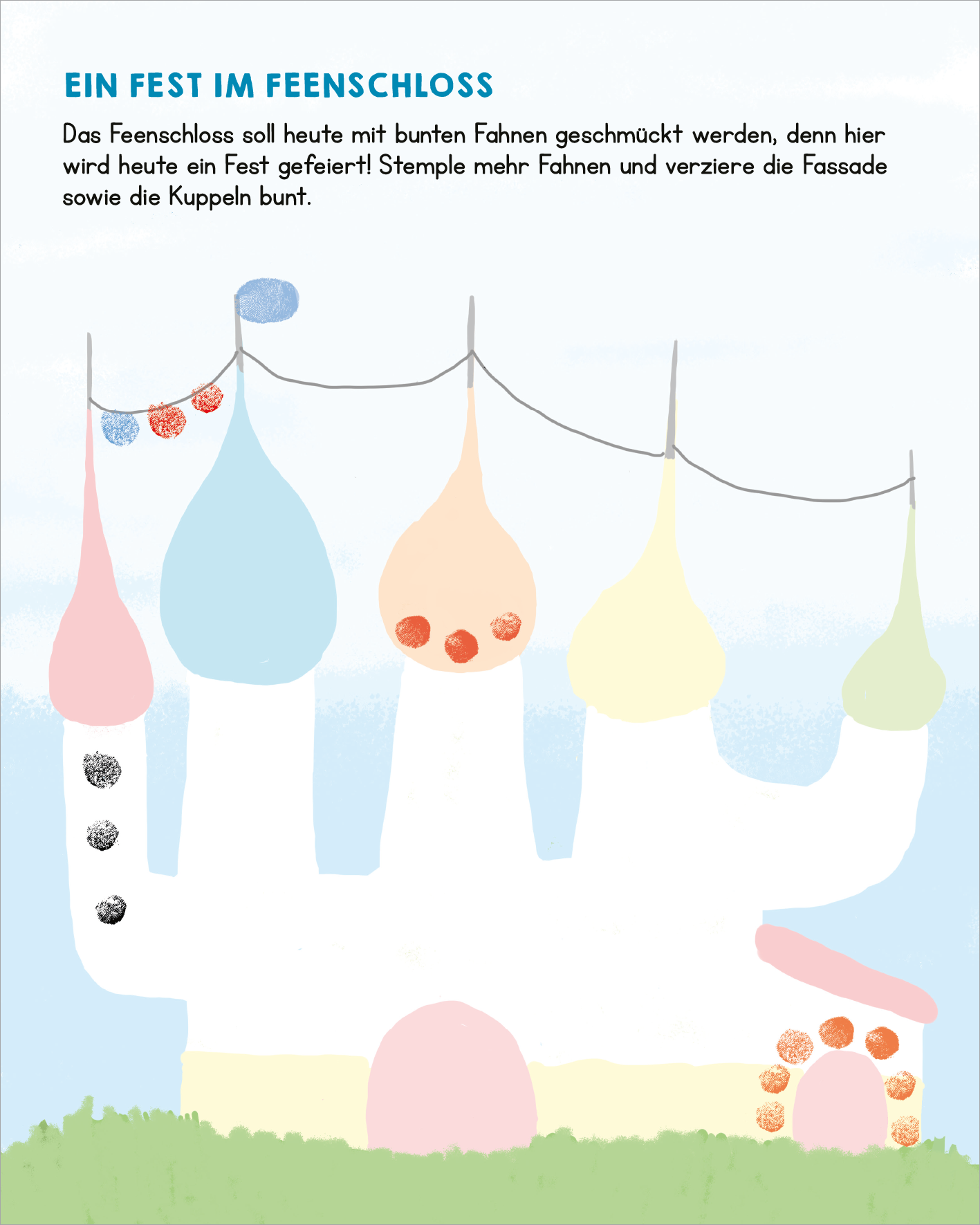 Gezeigt wird eine Innen- oder Zusatzansicht von „Meine allerersten Fingerstempel Feen und Einhörner“. Die Illustration zeigt ein fantasievolles Feenschloss in sanften Pastelltönen, überwiegend in Weiß und Blau, mit bunten Fahnen in verschiedenen Farben, die über dem Bau hängen. Die Kuppeln des Schlosses sind in zarten Rosatönen gehalten, während die Fenster mit leuchtenden Akzenten verziert sind. Der Titel „EIN FEST IM FEENSCHLOSS“ ist in einer freundlichen, kindgerechten...