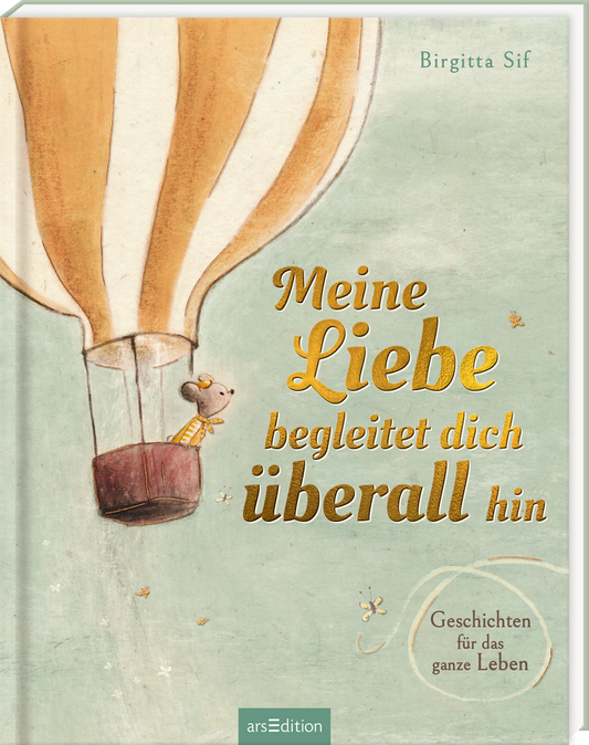 Das Buchcover zeigt einen luftigen, pastellfarbenen Hintergrund, auf dem ein großer, goldbrauner Heißluftballon schwebt. Eine kleine, niedliche Maus sitzt in einem Korb und blickt erwartungsvoll nach oben. Der Titel „Meine Liebe begleitet dich überall hin“ ist geschwungen und in einer einladenden, glänzenden Schrift gehalten, während der Untertitel „Geschichten für das ganze Leben“ in dezentem, fließendem Text darunter steht. In der oberen Ecke ist der Name der Autorin, Birgitta...
