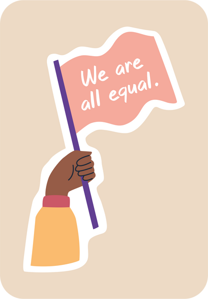 Gezeigt wird eine Innen- oder Zusatzansicht von „Es ist Zeit für einen Mutausbruch“. Das Bild zeigt eine Hand, die eine rosa Fahne mit der weiß geschriebenen Botschaft „We are all equal.“ hält. Der Hintergrund ist in einem sanften Beigeton gehalten. Die Hand ist in einem dunklen Farbton dargestellt und trägt ein orangefarbenes Ärmelchen, was für einen warmen und einladenden Eindruck sorgt. Die klare Typografie hebt die Botschaft hervor und sorgt für hohe Lesbarkeit.