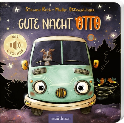 Das Buchcover zeigt einen cartoonhaften grünen Bulli, in dem ein Hund sitzt, der neugierig aus dem Fenster schaut. Der Hintergrund ist nächtlich mit einem tiefdunklen Himmel und leuchtenden Sternen gestaltet. Der Titel „GUTE NACHT, OTTO“ ist in verspielter, orangefarbener Schrift prominent platziert. Ein Button oben links meldet „MIT 6 SOUNDS“. Ganz unten mittig steht der Logoschriftzug von arsEdition.