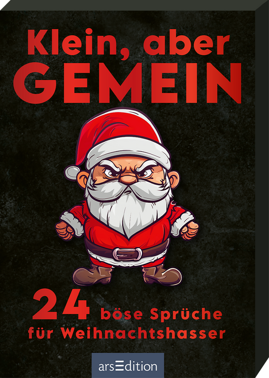 Das Buchcover zeigt einen wütenden Weihnachtsmann mit einem dicken Bart und rotem Hut, der in einem comicartigen Stil gestaltet ist. Der Hintergrund ist in einem dunklen Grauton gehalten, während der Titel „Klein, aber GEMEIN“ in großen, rot leuchtenden Buchstaben oben prangt. Darunter steht in kleinerer Schrift „24 böse Sprüche für Weihnachts-hasser“. Ganz unten mittig steht der Logoschriftzug von arsEdition.