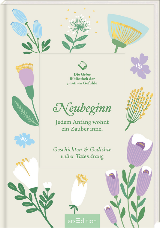 Das Buchcover zeigt eine helle, sanfte Hintergrundfarbe, umrahmt von farbenfrohen, illustrativen Pflanzenmotiven in lila, gelb, blau und grün. In der Mitte steht der Titel „Neubeginn“ in eleganter, grüner Schrift. Darunter befindet sich der Untertitel „Jedem Anfang wohnt ein Zauber inne“ in einer ebenfalls freundlichen Schriftart. Die Worte „Geschichten & Gedichte voller Tatendrang“ ergänzen das Cover. Ganz oben links ist der Satz „Die kleine Bibliothek der positiven...