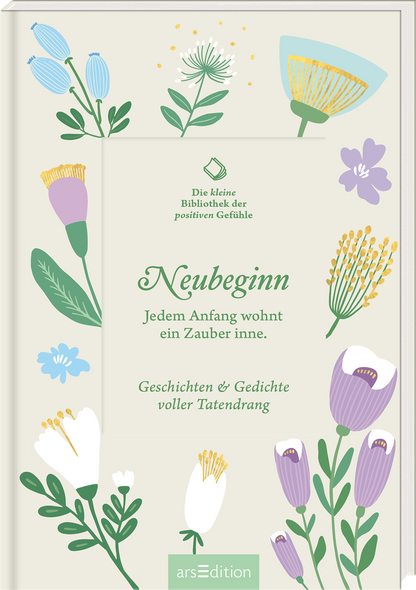 Das Buchcover zeigt eine helle, sanfte Hintergrundfarbe, umrahmt von farbenfrohen, illustrativen Pflanzenmotiven in lila, gelb, blau und grün. In der Mitte steht der Titel „Neubeginn“ in eleganter, grüner Schrift. Darunter befindet sich der Untertitel „Jedem Anfang wohnt ein Zauber inne“ in einer ebenfalls freundlichen Schriftart. Die Worte „Geschichten &amp; Gedichte voller Tatendrang“ ergänzen das Cover. Ganz oben links ist der Satz „Die kleine Bibliothek der positiven...