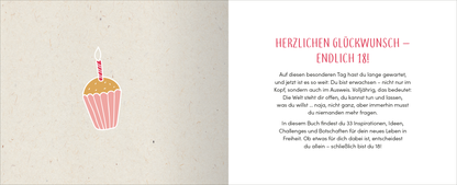 Gezeigt wird eine Innen- oder Zusatzansicht von „Endlich 18! Yay! Alles, was du ab jetzt tun darfst“. Die rechte Seite präsentiert den Titel „HERZLICHEN GLÜCKWUNSCH – ENDELICH 18!“ in großer, roter Schrift. Daneben ist ein fröhlich gestalteter Cupcake in sanften Farben abgebildet, mit einer Kerze darauf. Der Hintergrund ist neutral und hell, was die Schrift und das Bild hervorhebt. Der Text bietet einen einladenden und motivierenden Einstieg in das Buch.
