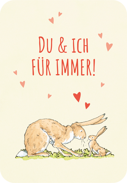 Gezeigt wird eine Innen- oder Zusatzansicht von „Weißt du eigentlich, dass du mein größter Schatz bist?“. Das Design zeigt zwei niedliche Hasen, die sich liebevoll anblicken. Der Hintergrund ist in einem sanften Creme-Ton gehalten. In der oberen Hälfte befindet sich die rote, verspielte Schrift „DU &amp; ICH FÜR IMMER!“, umrahmt von kleinen rosaroten Herzen, die eine warmherzige Stimmung vermitteln. Die Typografie ist leicht verspielt und gut lesbar, während die Illustrationen der...
