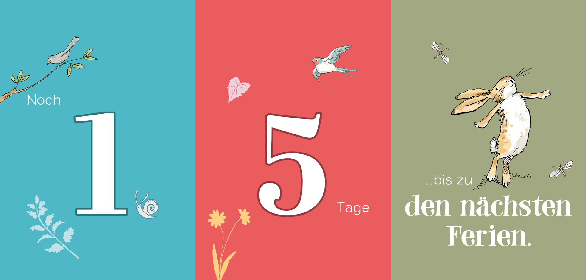 Gezeigt wird eine Innen- oder Zusatzansicht von „Weißt du eigentlich, wie schnell die Zeit vergeht?“. Die Abbildung zeigt drei farbige Panels in Blau, Rot und Grün. Im blauen Feld steht „Noch 1“, im roten Feld „5 Tage“ in einer großen, weißen Schrift. Das grüne Panel enthält den Text „…bis zu den nächsten Ferien“ in verspielter, handschriftlicher Typografie. Zarte Illustrationen von Pflanzen und Tieren ergänzen das Design und schaffen eine freundliche Atmosphäre.
