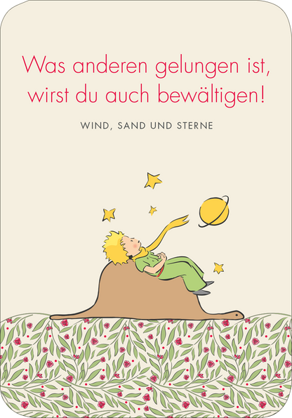 Gezeigt wird eine Innen- oder Zusatzansicht von „Der Kleine Prinz. 50 Glückskärtchen für jeden Tag“. Die Karte zeigt einen sanften, cremefarbenen Hintergrund. Darauf steht in großer, roter Schrift der inspirierende Text: „Was anderen gelungen ist, wirst du auch bewältigen!“ Unter dem Text ist eine farbenfrohe Illustration des kleinen Prinzen, der auf einem Hügel sitzt, umgeben von Sternen und einem Planeten. Am unteren Rand ist ein florales Muster in sanften Grüntönen und zarten...