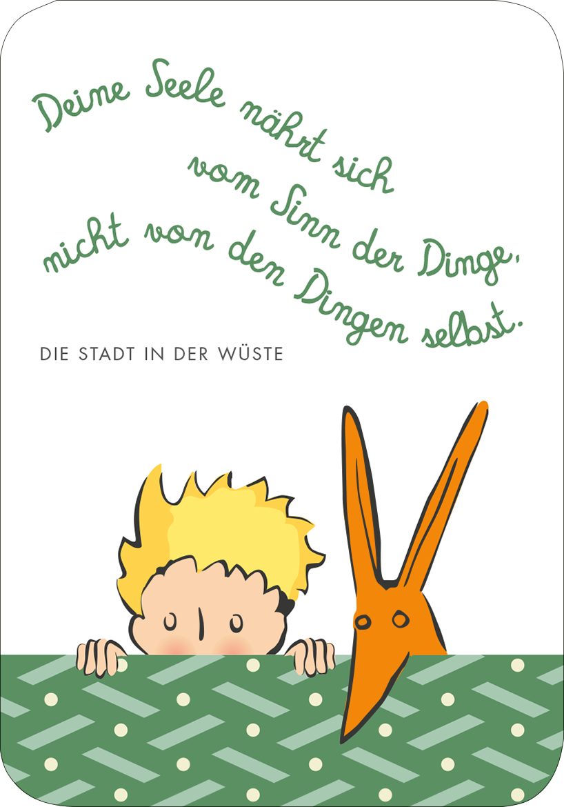Gezeigt wird eine Innen- oder Zusatzansicht von „Der Kleine Prinz. 50 Glückskärtchen für jeden Tag“. Die Karte zeigt einen Jungen mit blonden Haaren, der hinter einer grünen, gemusterten Kante hervorblickt. Rechts ist eine orangefarbene Schere abgebildet. Der Text in geschwungener Schrift lautet: „Deine Seele nährt sich vom Sinn der Dinge, nicht von den Dingen selbst.“ Am unteren Rand steht „DIE STADT IN DER WÜSTE“ in klarer, gerader Typografie. Die Farben sind fröhlich und...