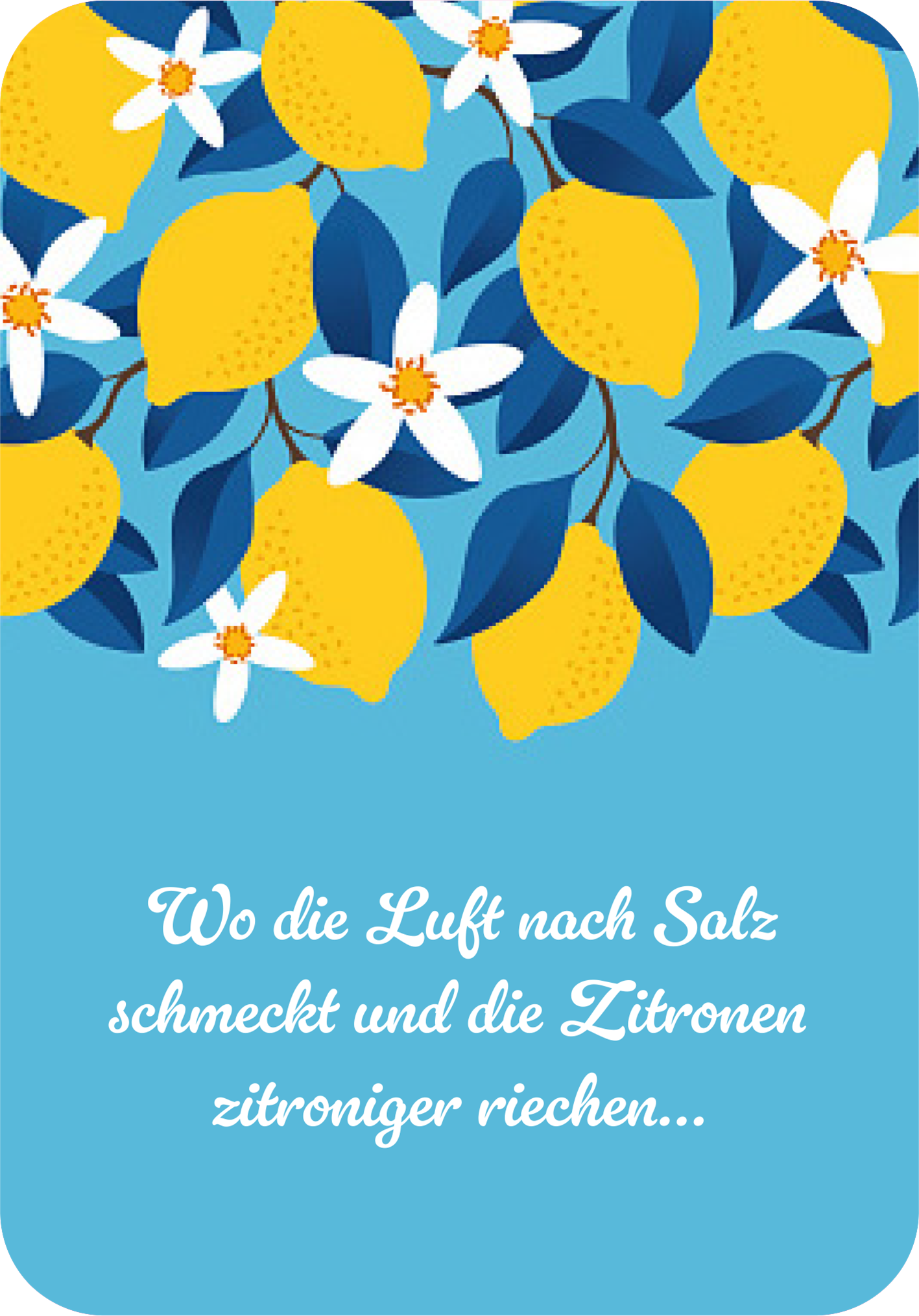Gezeigt wird eine Innen- oder Zusatzansicht von „Dein Urlaubsorakel“. Die Darstellung zeigt eine leuchtend hellblaue Hintergrundfläche, dekoriert mit stilisierten, gelben Zitronen und weißen Blüten. Der obere Teil der Grafik ist dominiert von den Zitronen und Blättern in verschiedenen Grüntönen. Unten ist in geschwungener, weißer Schrift der Satz „Wo die Luft nach Salz schmeckt und die Zitronen zitroniger riechen…“ platziert, was eine einladende Urlaubsstimmung vermittelt.