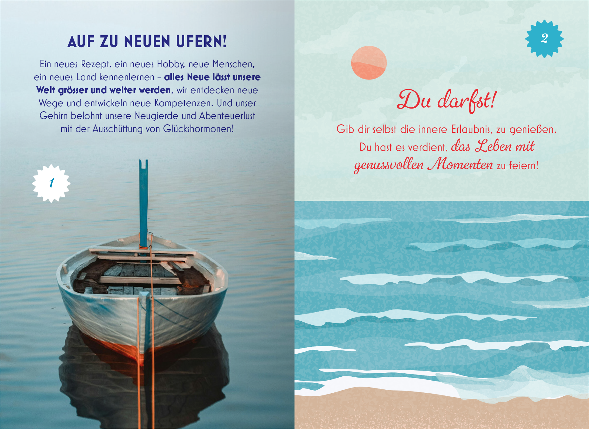 Gezeigt wird eine Innen- oder Zusatzansicht von „Dolce Vita – Liebe das Leben“. Links ist ein sanftes Bild eines Bootes auf ruhigem Wasser abgebildet, begleitet von der Überschrift „AUF ZU NEUEN UFERN!“ in großen, blauen Buchstaben. Der Text vermittelt Neugier und Abenteuerlust. Rechts ist ein aquarellartiges Bild des Meeres mit Wellen in verschiedenen Blautönen und einem roten Sonne-Element, darüber die freundliche Aufforderung „Du darfst!“ in einladendem Rot, unterstrichen...