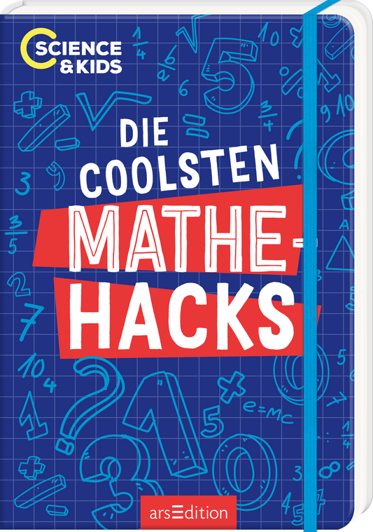 Das Buchcover zeigt einen tiefblauen Hintergrund, auf dem zahlreiche mathematische Symbole und Zahlen in helleren Blautönen angeordnet sind. In der Mitte prangt der Titel „Die coolsten Mathe-Hacks“ auf einem auffälligen, roten Hintergrund. Darüber befindet sich der Schriftzug „Science & Kids“ in Gelb. Die Gestaltung vermittelt Jugendlichkeit und Freude am Lernen. Ganz unten mittig steht der Logoschriftzug von arsEdition.
