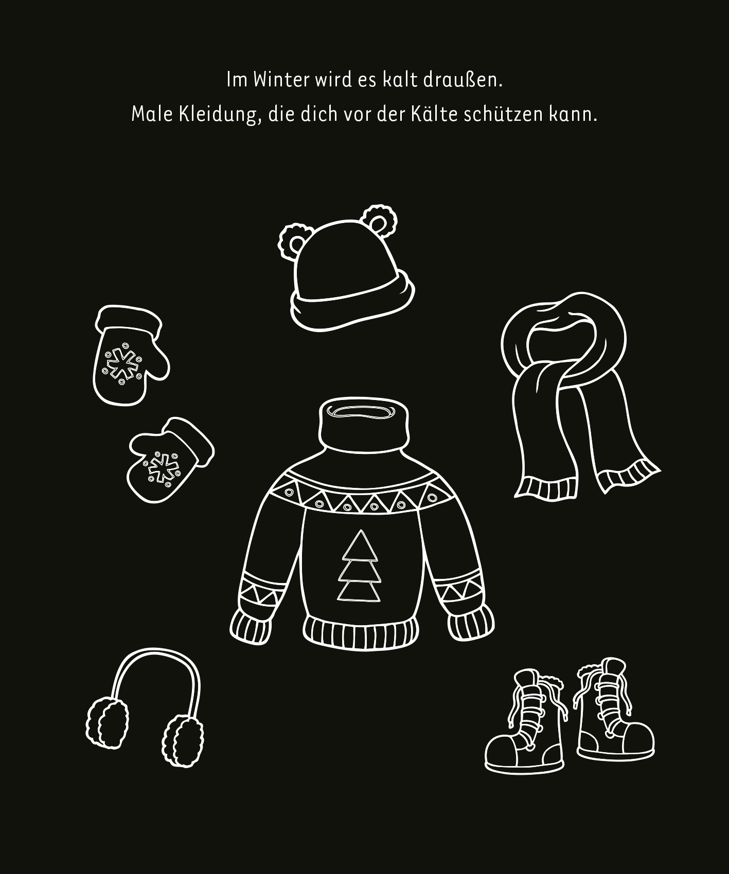 Gezeigt wird eine Innen- oder Zusatzansicht von „Mein leuchtendes Winter-Kritzkratz-Buch“. Auf einem schwarzen Hintergrund sind mit weißen Linien stilisierte Winterkleidungsstücke abgebildet, darunter ein Pullover mit einem Weihnachtsbaum-Motiv, eine Mütze, ein Schal, Handschuhe, Ohrenwärmer und Stiefel. Die sanfte, klare Typografie in der oberen Bildhälfte enthält den Satz „Im Winter wird es kalt draußen. Male Kleidung, die dich vor der Kälte schützen kann.“