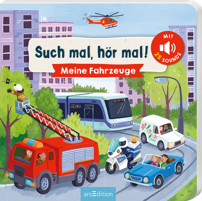 Das Buchcover zeigt eine lebendige, farbenfrohe Illustration einer Stadt voller Fahrzeuge. Im Vordergrund stehen ein Feuerwehrwagen, ein Polizeiauto und ein eleganter Sportwagen, während im Hintergrund eine Straßenbahn und ein Helikopter zu sehen sind. Die Schriftzüge „Such mal, hör mal!“ und „Meine Fahrzeuge“ sind in verspielter Typografie gehalten und heben sich kontrastreich vor dem hellblauen Himmel ab. Ein gelber Button informiert über „MIT 25 SOUNDS“. Ganz unten mittig...