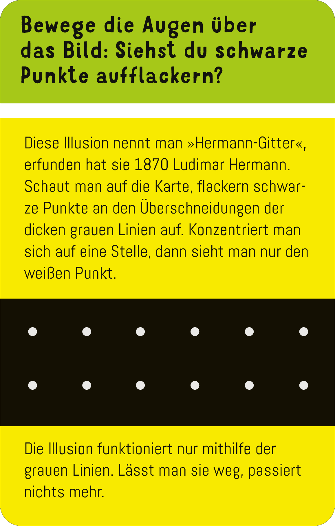 Gezeigt wird eine Innen- oder Zusatzansicht von „Science und Kids – Optische Täuschungen“. Die Abbildung zeigt eine grafische Darstellung der „Hermann-Gitter“-Illusion. Oben befindet sich ein leuchtend grüner Bereich mit der Frage: „Bewege die Augen über das Bild: Siehst du schwarze Punkte aufflackern?“. Darunter folgt ein gelber Textblock mit Informationen zur Illusion. Eine schwarze Linie am unteren Rand enthält weiße Punkte, die an den Schnittpunkten der dicken grauen...
