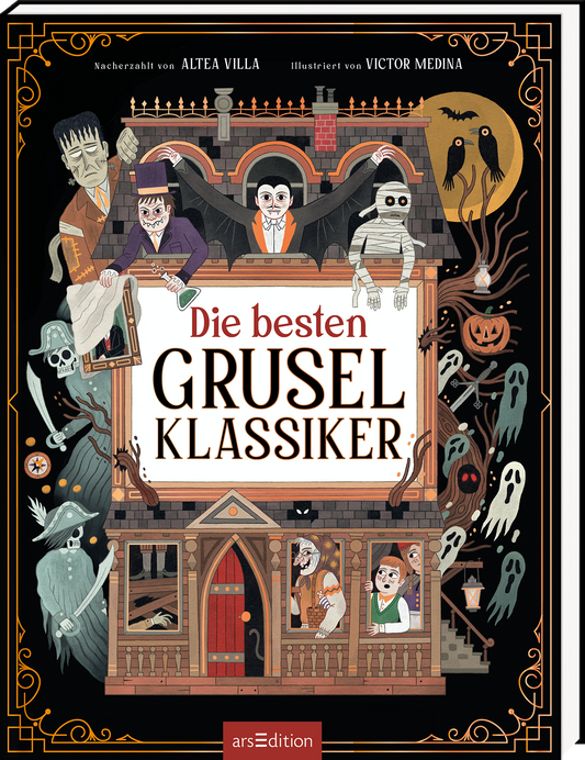 Schwarz gerahmtes Cover mit warmen Braun, Orange und Cremeakzenten. Zentral ein viktorianisches Spukhaus, darüber Figuren wie Dracula, Mumie, Frankenstein und Gespenster. Titeltypografie groß, Serifenschrift, „Die besten GRUSEL KLASSIKER“ in Rot und Schwarz. Oben Nacherzählt von Altea Villa, illustriert von Victor Medina. Verschnörkelte goldene Rahmenornamente erzeugen nostalgisch-gruselige Atmosphäre. Ganz unten mittig steht der Logoschriftzug von arsEdition.
