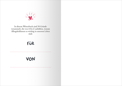 Gezeigt wird eine Innenansicht von „Alltagsheldin“. Im oberen Bereich ist ein grafisches Element mit Herzen und Strahlen in Rosa- und Rottönen zu sehen. Darunter steht der einleitende Text in einer klaren, schwarzen Schrift auf hellem Hintergrund. Der Text beschreibt die Inhalte des Buches. Unter dem Text befinden sich die Punkte „FÜR“ und „VON“, jeweils in fetter, schwarzer Schrift mit gestrichelten Linien zur Eintragung. Die Gesamtgestaltung wirkt freundlich und einladend.
