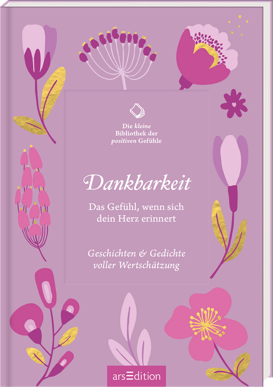Das Buchcover präsentiert eine sanfte, lilafarbene Hintergrundfarbe, umrahmt von bunten, illustrativen Blumen in Rosa, Gelb und Violett. In der Mitte steht der Titel „Dankbarkeit“ in eleganter, weißer Schrift, darunter der Untertitel „Das Gefühl, wenn sich dein Herz erinnert“ in etwas kleinerer Schriftgröße. Am Fuß des Covers ist der Text „Geschichten & Gedichte voller Wertschätzung“ zu finden. Ganz oben links ist der Schriftzug „Die kleine Bibliothek der positiven...