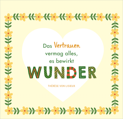 Gezeigt wird eine Innen- oder Zusatzansicht von „Segenswünsche zur Erstkommunion“. Die Gestaltung zeigt ein helles, gelbes Hintergrundbild, umrahmt von einer floralen Bordüre mit bunten Blumen. Im Zentrum steht ein großes Herz, das mit dem Text „Das Vertrauen vermag alles, es bewirkt WUNDER“ in unterschiedlichen Schriftarten und -größen gefüllt ist. Die Schriftfarben variieren zwischen Grün, Orange und Rot, und der Text ist von einer sanften, positiven Ästhetik geprägt.