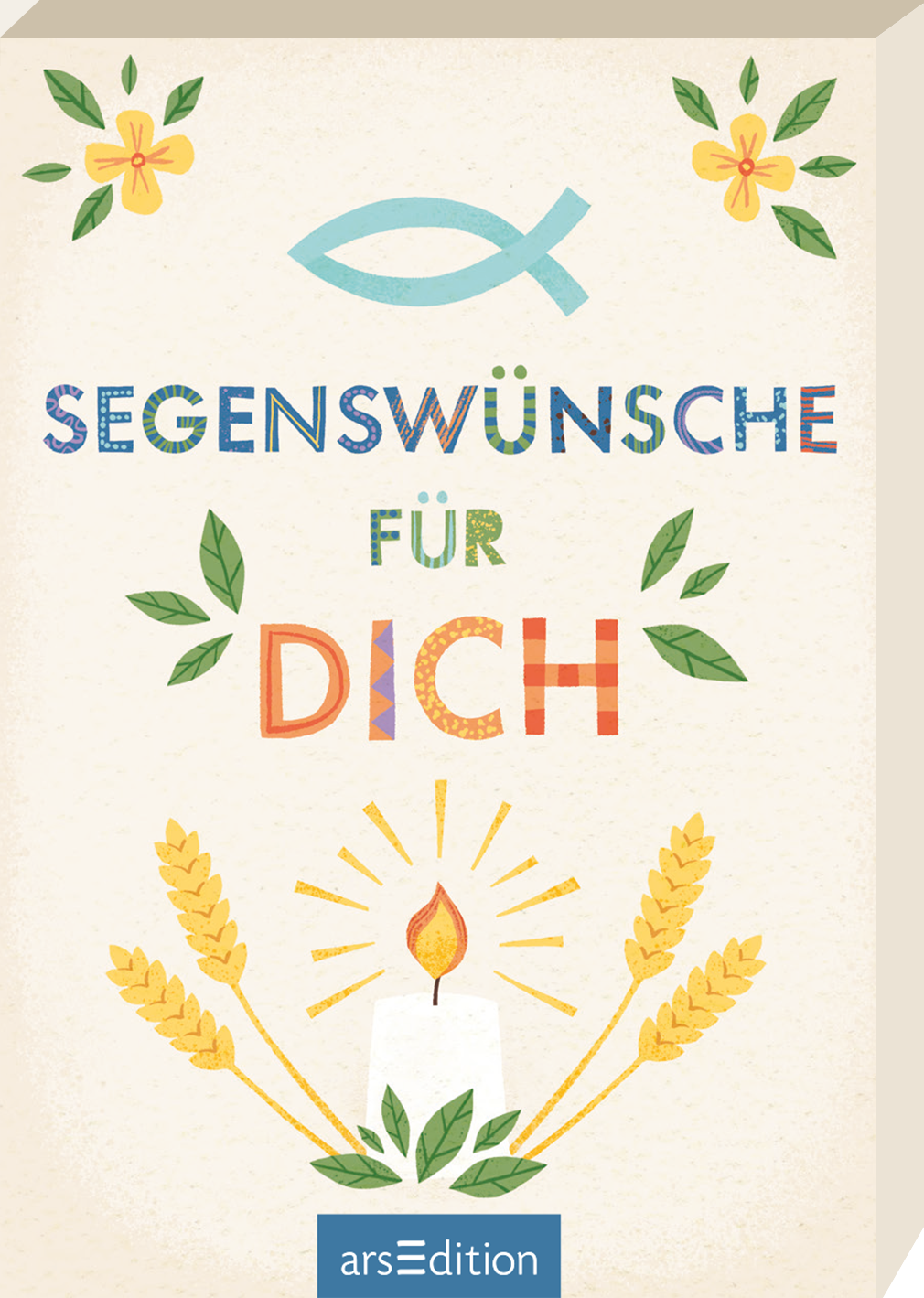 Auf dem Buchcover „Segenswünsche für Dich“ dominieren sanfte, warme Farben auf einem cremefarbenen Hintergrund. Der Titel ist in einer verspielten, bunten Typografie gestaltet und hebt sich durch das Wort „DICH“ hervor, das besonders hervorgehoben ist. In der Mitte ist eine Kerze mit strahlenden Linien und Getreideähren platziert, umgeben von floralen Motiven. Ganz oben befindet sich ein stilisiertes Fischsymbol. Ganz unten mittig steht der Logoschriftzug von arsEdition.