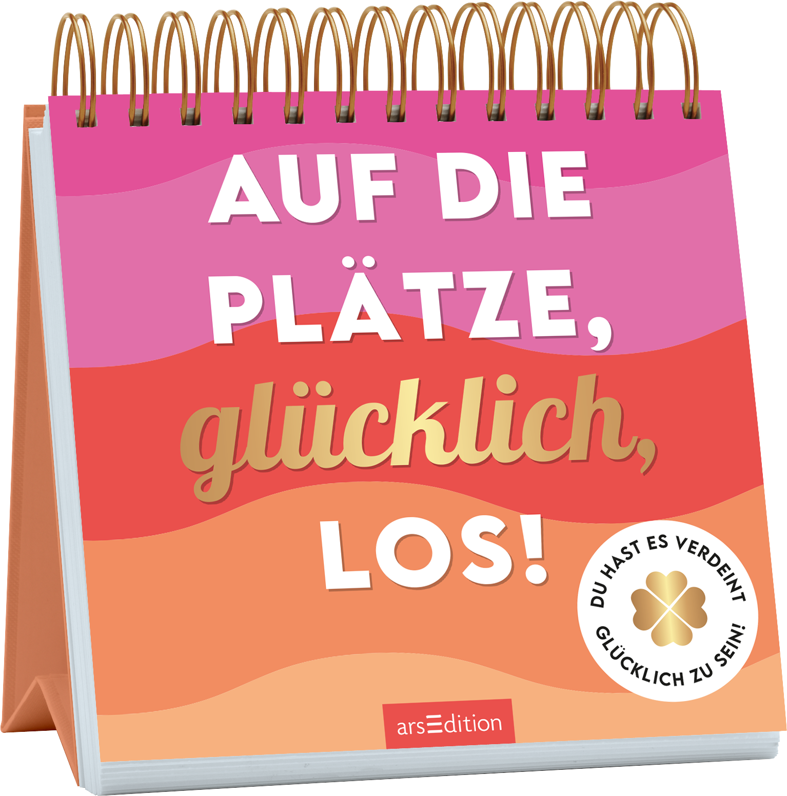 Das Buchcover zeigt eine spiralförmige Bindung mit leuchtend bunten Farbverläufen in Pink- und Orangetönen, die eine fröhliche Atmosphäre schaffen. In der Mitte prangt der Titel „AUF DIE PLÄTZE, glücklich, LOS!“ in einer großen, weißen und goldenen Schrift. Auf der unteren rechten Seite befindet sich ein weißes Label mit der Aufschrift „DU HAST ES VERDIENT, GLÜCKLICH ZU SEIN!“. Ganz unten mittig steht der Logoschriftzug von arsEdition.