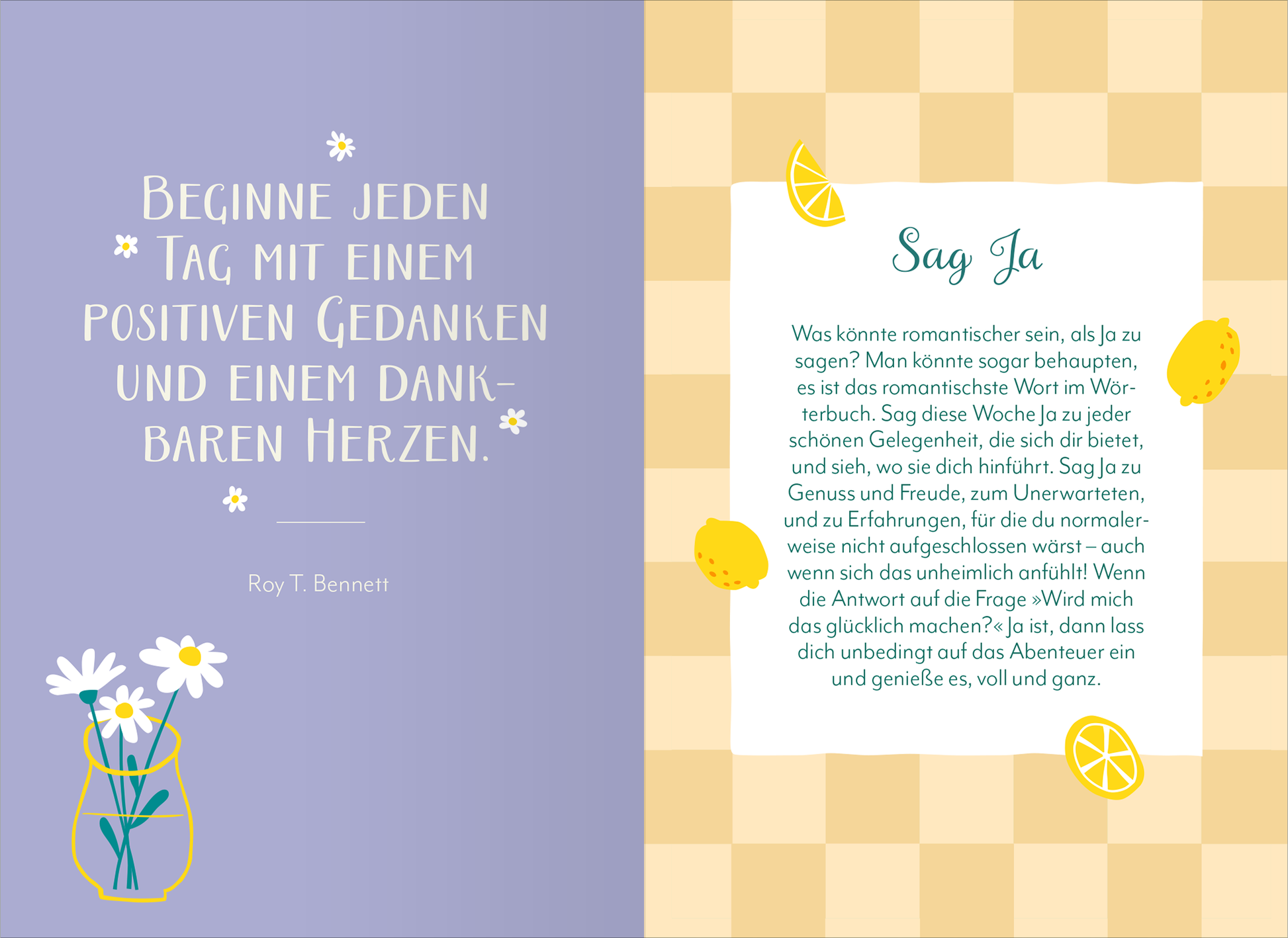 Gezeigt wird eine Innenansicht von „Liebe dein Leben“. Die linke Seite präsentiert auf einem lila Hintergrund eine stilisierte Vase mit weißen Blumen und einem Zitat von Roy T. Bennett in einer verspielten Schriftart. Die rechte Seite hat einen hellen, karierten Hintergrund und zeigt einen umrahmten Text mit der Überschrift „Sag Ja“, ergänzt durch Illustrationen von Zitronen. Die verwendete Typografie ist modern und freundlich, was die positive Botschaft des Inhalts unterstreicht.