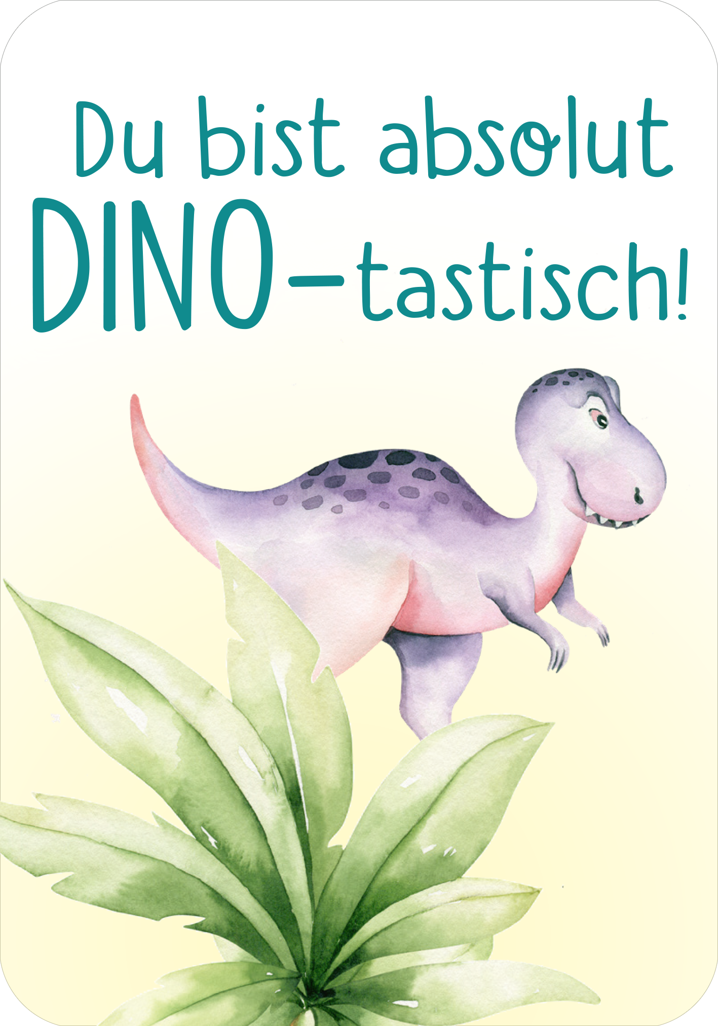 Gezeigt wird eine Innen- oder Zusatzansicht von „Mutmachkarten – Dino (Aquarelloptik)“. Die Karte zeigt einen humorvollen Dinosaurier in sanften Aquarellfarben, der von grünen Blättern umgeben ist. Die Typografie ist verspielt und in einer klaren, gut lesbaren Schrift gehalten. Der Text „Du bist absolut DINO–tastisch!“ hebt sich deutlich von dem hellen Hintergrund ab, wodurch eine freundliche und motivierende Atmosphäre entsteht.