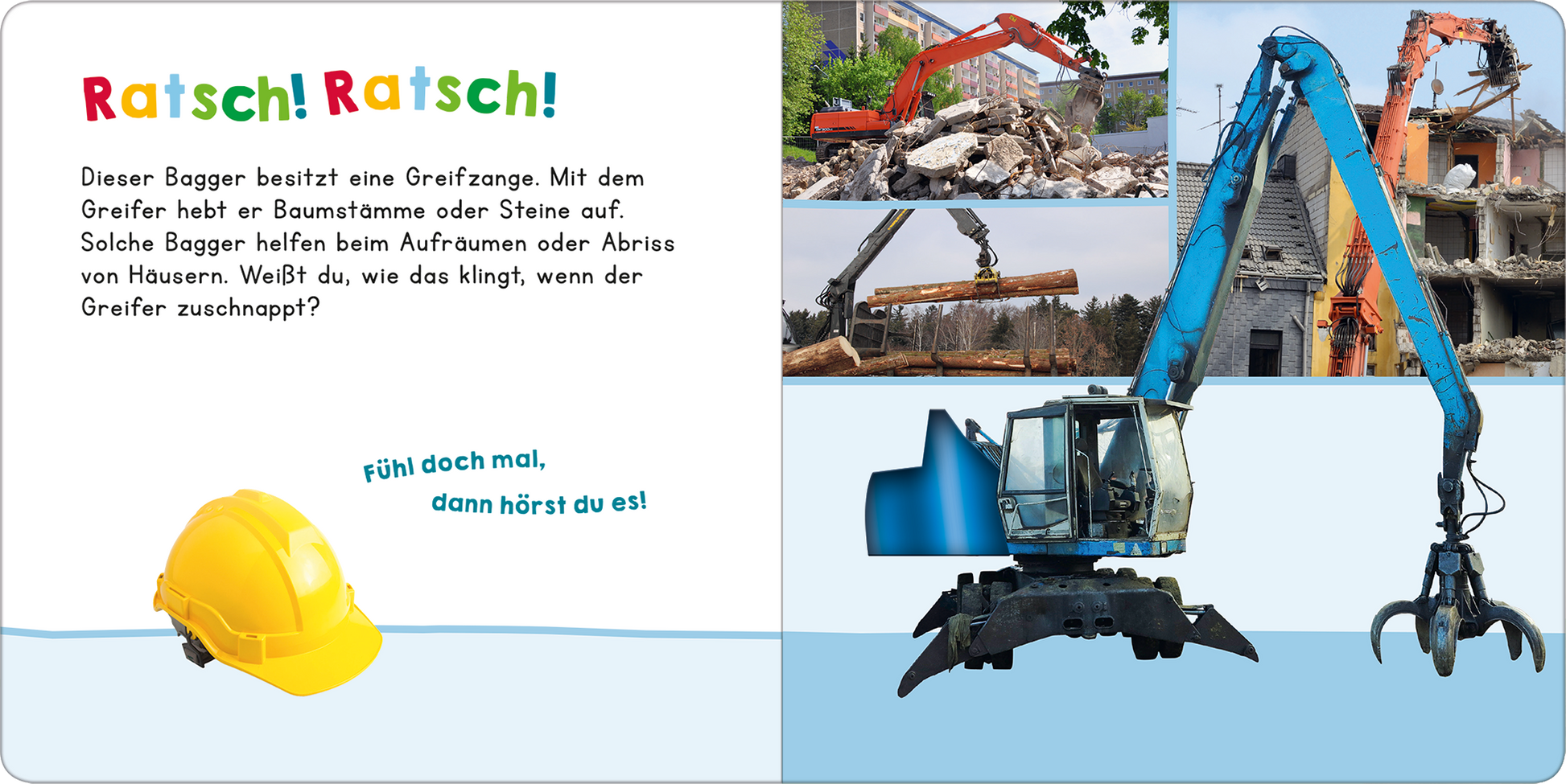 Gezeigt wird eine Innen- oder Zusatzansicht von „Hör mal rein, wer kann das sein? Bagger bei der Arbeit“. Auf der linken Seite befindet sich ein gelbes Bauarbeiter-Hartschalenhelm, daneben steht in blauer Schrift der Satz „Fühl doch mal, dann hörst du es!“ In der Mitte ist ein blauer Bagger mit einer Greifzange abgebildet, der auf Baustellen eingesetzt wird. Die Hintergrundbilder zeigen Arbeiten an verschiedenen Abrissstellen, ergänzt durch einen orangefarbenen Bagger. Die Farben...