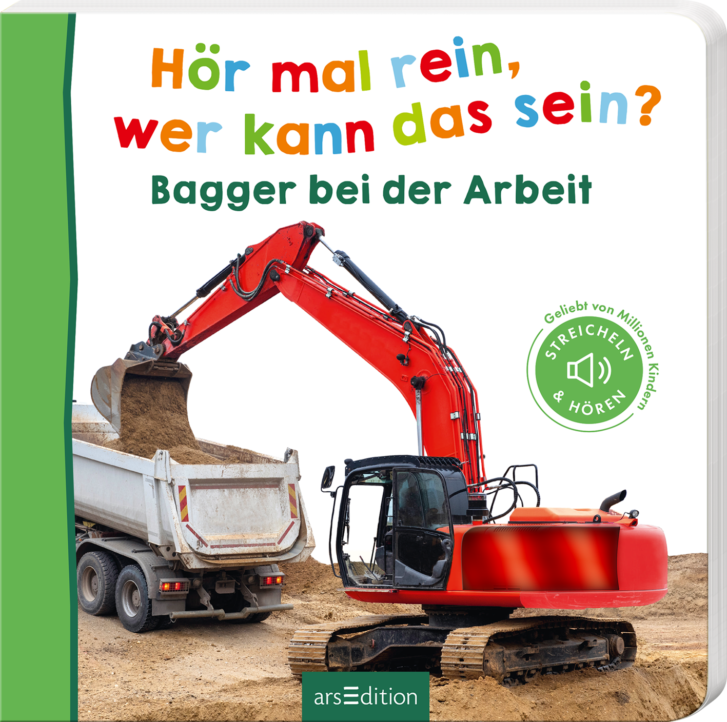 Auf dem Buchcover ist ein roter Bagger abgebildet, der Erde in einen hellgrauen Lkw lädt. Der Hintergrund zeigt einen unscharfen Bauplatz. Oben steht in bunten Buchstaben der Titel „Hör mal rein, wer kann das sein?“, darunter in grün „Bagger bei der Arbeit“. Links vom Titel ist das Logo „Streichen &amp; Hören“ zu sehen. Ganz unten mittig steht der Logoschriftzug von arsEdition.