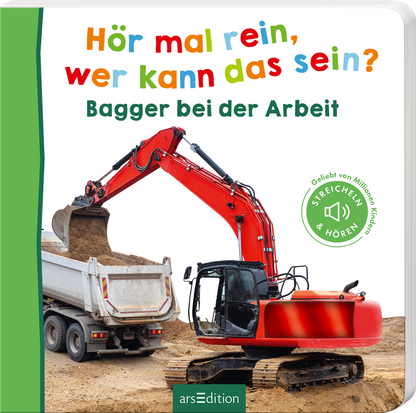 Auf dem Buchcover ist ein roter Bagger abgebildet, der Erde in einen hellgrauen Lkw lädt. Der Hintergrund zeigt einen unscharfen Bauplatz. Oben steht in bunten Buchstaben der Titel „Hör mal rein, wer kann das sein?“, darunter in grün „Bagger bei der Arbeit“. Links vom Titel ist das Logo „Streichen &amp; Hören“ zu sehen. Ganz unten mittig steht der Logoschriftzug von arsEdition.