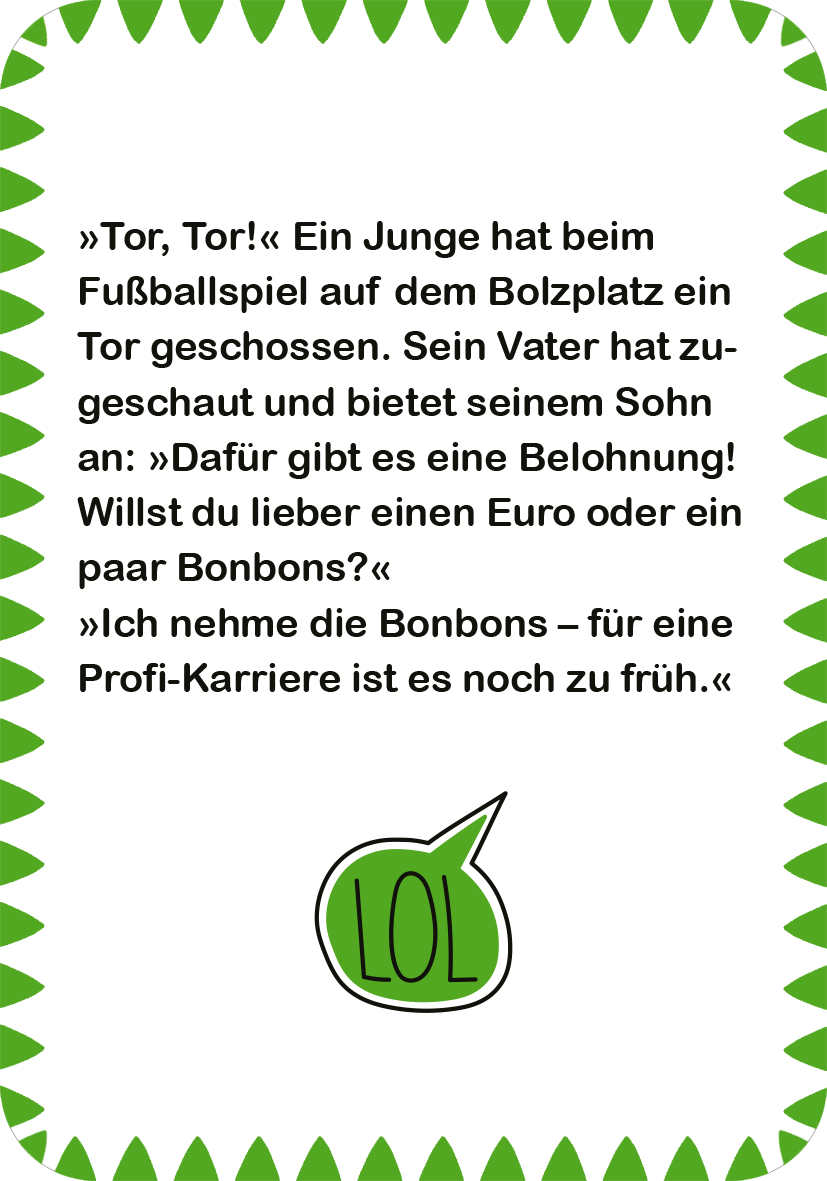Gezeigt wird eine Innen- oder Zusatzansicht von „Fußball-Witze“. Der Hintergrund ist in einem lebhaften Pistaziengrün gehalten. Auf der linken Seite des Designs ist ein humorvoller Dialog abgedruckt, der in einer klaren, modernen Sans-Serif-Schrift in Schwarz gestaltet ist. Die Textblöcke sind klar strukturiert, mit einer größeren Schriftgröße für den Titel und einer etwas kleineren für den Dialog. Unten rechts befindet sich ein lachendes „LOL“-Symbol in einem runden Rahmen,...