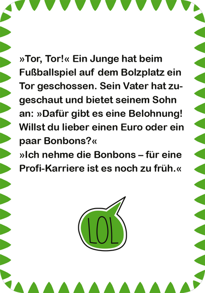Gezeigt wird eine Innen- oder Zusatzansicht von „Fußball-Witze“. Der Hintergrund ist in einem lebhaften Pistaziengrün gehalten. Auf der linken Seite des Designs ist ein humorvoller Dialog abgedruckt, der in einer klaren, modernen Sans-Serif-Schrift in Schwarz gestaltet ist. Die Textblöcke sind klar strukturiert, mit einer größeren Schriftgröße für den Titel und einer etwas kleineren für den Dialog. Unten rechts befindet sich ein lachendes „LOL“-Symbol in einem runden Rahmen,...