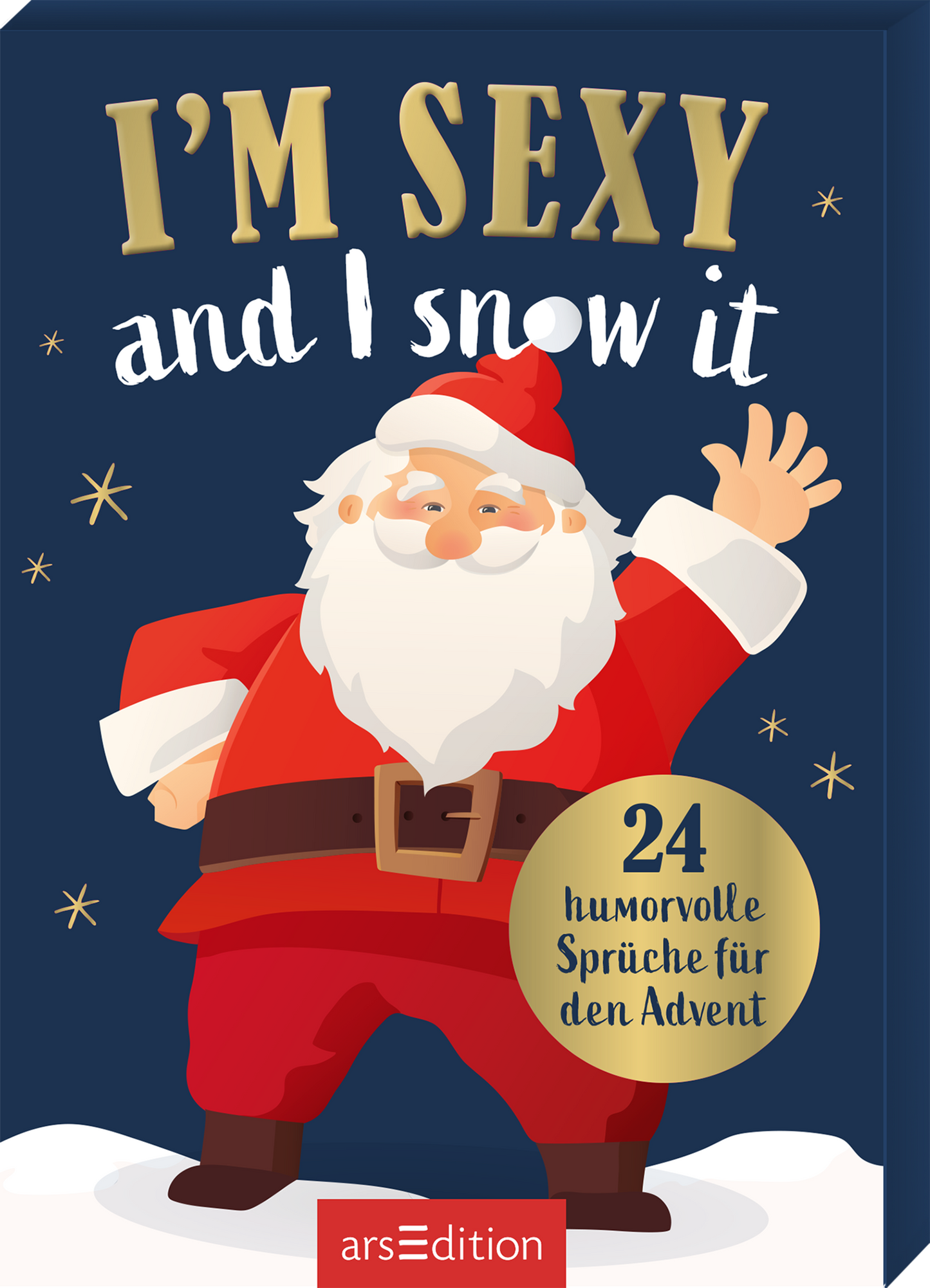 Das Buchcover zeigt einen fröhlichen Weihnachtsmann, der in einem roten Anzug mit weißem Bart und Mütze posiert. Der Hintergrund ist dunkelblau und mit weißen Schneeflocken verziert. Der Titel „I'M SEXY and I snow it“ ist in großen, goldenen Buchstaben gestaltet. Unten links ist ein gelbes Rundschild mit der Aufschrift „24 humorvolle Sprüche für den Advent“ zu sehen. Ganz unten mittig steht der Logoschriftzug von arsEdition.