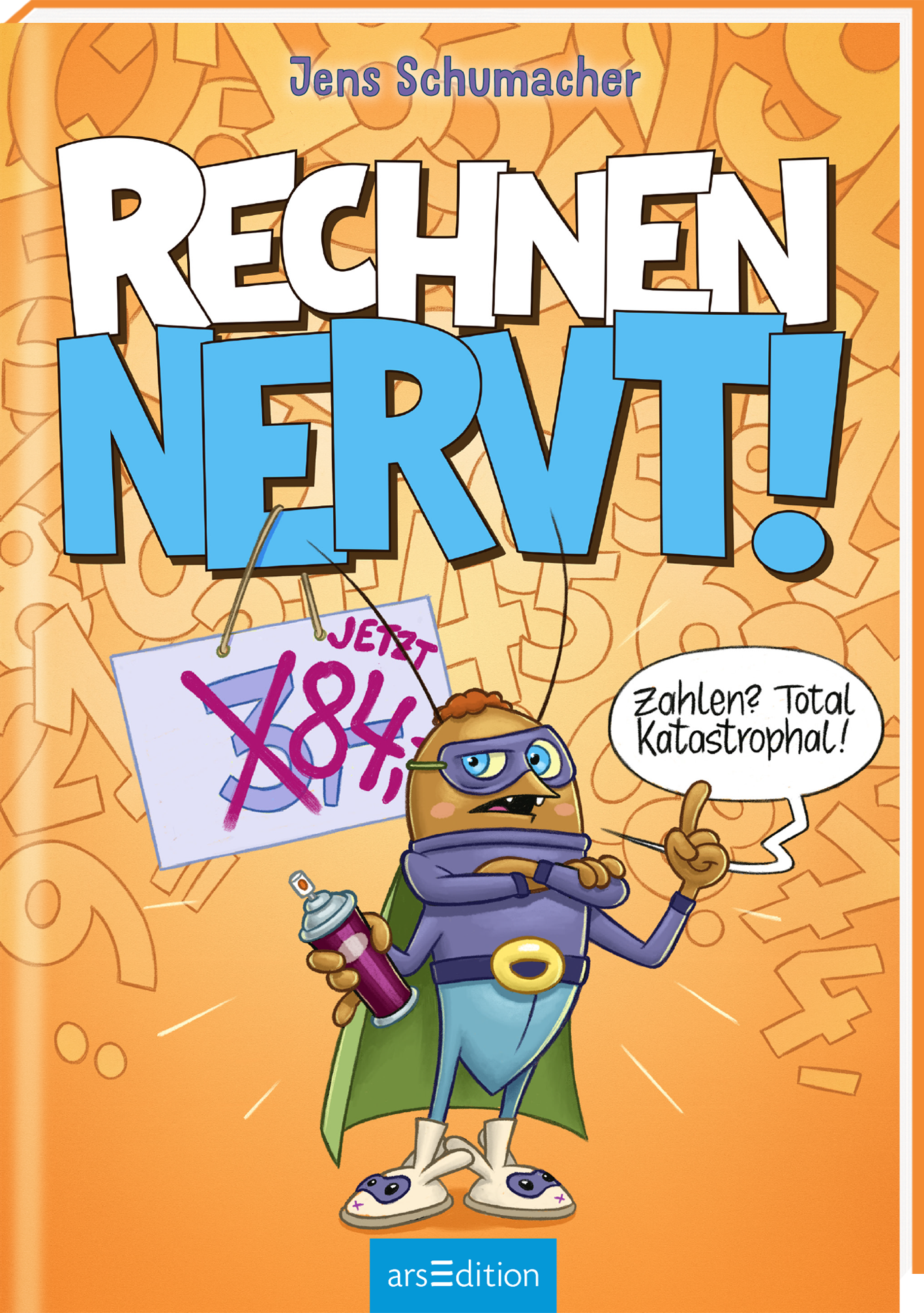 Das Buchcover zeigt einen bunten Hintergrund in Orange mit verschiedenen Zahlen und Rechenzeichen. Im Vordergrund steht ein Insekt in einem Superhelden-Kostüm mit einer lustigen, entschlossenen Mimik. Es hält eine Spraydose in der Hand. Daneben ist eine Sprechblase mit dem Text "Zahlen? Total katastrophal!". Der Titel „RECHNEN NERVT!“ ist in weißer und blauer Schrift gestaltet. Oben ist der Autorenname Jens Schumacher abgebildet. Ganz unten mittig steht der Logoschriftzug von...