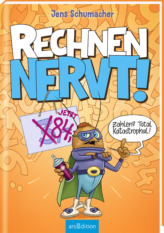 Das Buchcover zeigt einen bunten Hintergrund in Orange mit verschiedenen Zahlen und Rechenzeichen. Im Vordergrund steht ein Insekt in einem Superhelden-Kostüm mit einer lustigen, entschlossenen Mimik. Es hält eine Spraydose in der Hand. Daneben ist eine Sprechblase mit dem Text "Zahlen? Total katastrophal!". Der Titel „RECHNEN NERVT!“ ist in weißer und blauer Schrift gestaltet. Oben ist der Autorenname Jens Schumacher abgebildet. Ganz unten mittig steht der Logoschriftzug von...
