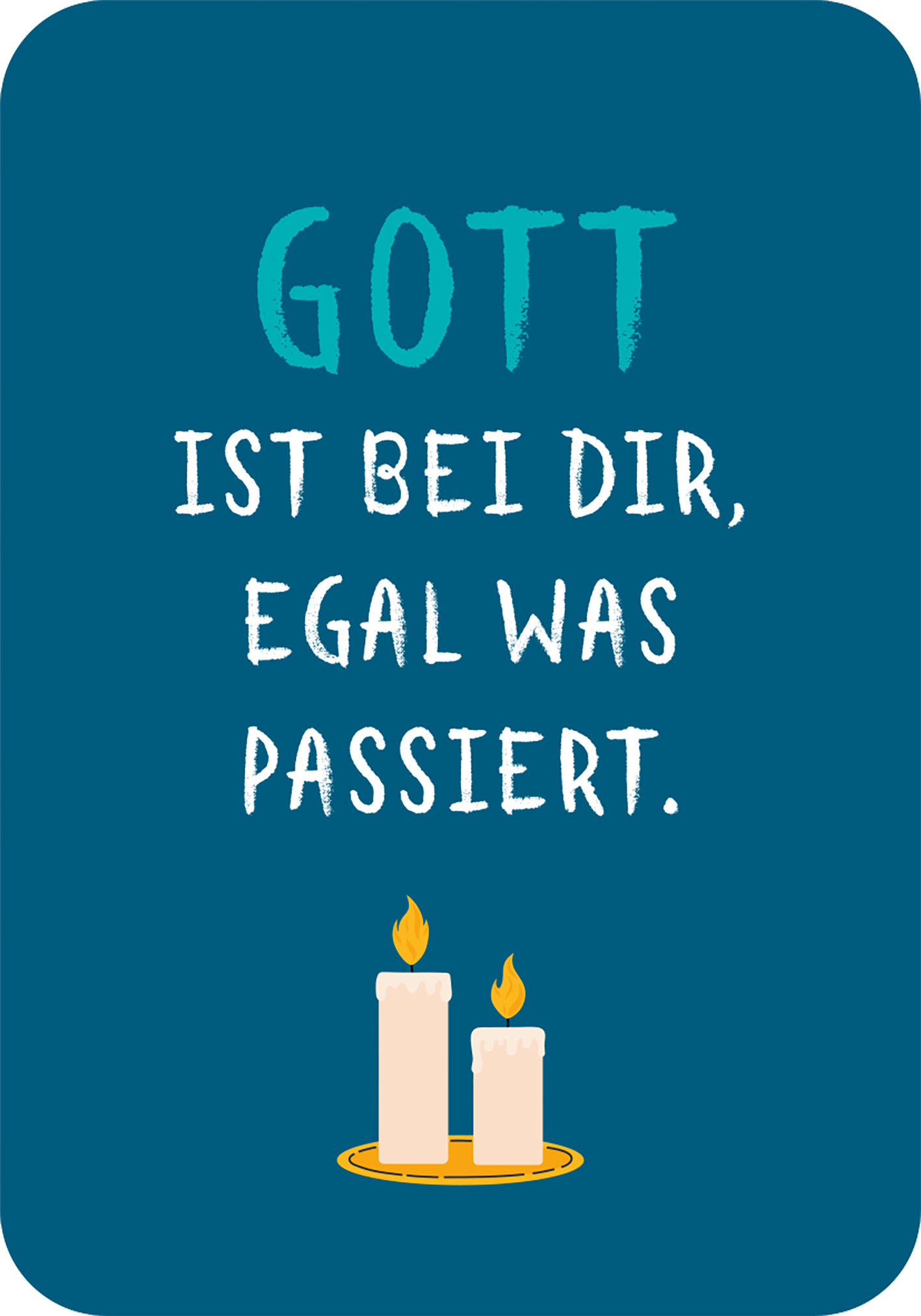 Gezeigt wird eine Innen- oder Zusatzansicht von „Affirmationskarten zur Erstkommunion“. Die Karte präsentiert einen dunkelblauen Hintergrund mit einem zentralen, kraftvollen Spruch in einer Mischung aus fetter, verspielter Typografie. Der Text „GOTT IST BEI DIR, EGAL WELCHES PASSIERT.“ hebt sich in weißen und aquamarinen Buchstaben ab. Unterhalb des Textes befinden sich zwei brennende Kerzen, die in sanften Pastellfarben gestaltet sind und eine Atmosphäre von Licht und Zuversicht...