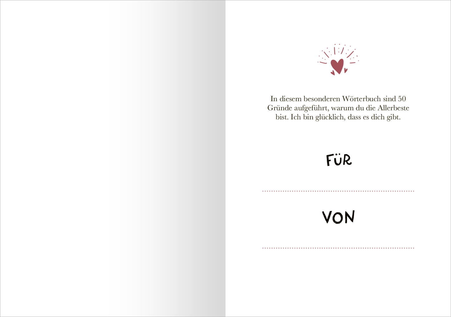 Gezeigt wird eine Innenansicht von „Lieblingstochter“. Die Seite zeigt einen hellen, einladenden Hintergrund. Oben ist ein verspieltes grafisches Element mit einem Herzen und Strahlen in dunklem Rot. Darunter steht der Text in eleganter Typografie: „In diesem besonderen Wörterbuch sind 50 Gründe aufgeführt, warum du die Allerbeste bist. Ich bin glücklich, dass es dich gibt.“ Unterhalb des Textes sind die Wörter „FÜR“ und „VON“ in großer, schwarzer Schrift, umgeben von...
