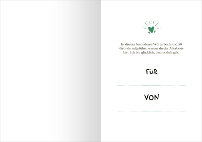Gezeigt wird eine Innenansicht von „Lieblingssohn“. Die Seite ist überwiegend in einem sanften Weißton gehalten, mit einem zentralen grünen Herzsymbol, das von kleinen Strahlen umgeben ist. Darüber steht in einer modernen, gut lesbaren Schrift der Text: „In diesem besonderen Wörterbuch sind 50 Gründe aufgeführt, warum du der Allerbeste bist.“ Unten auf der Seite befinden sich zwei leere Zeilen mit den Aufschriften „FÜR“ und „VON“ in einer auffälligen, handschriftlichen...